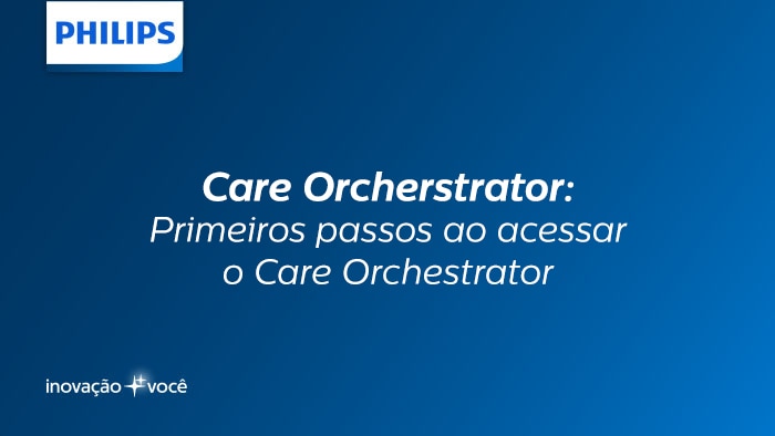 Primeiro acesso ao Care Orchestrator
